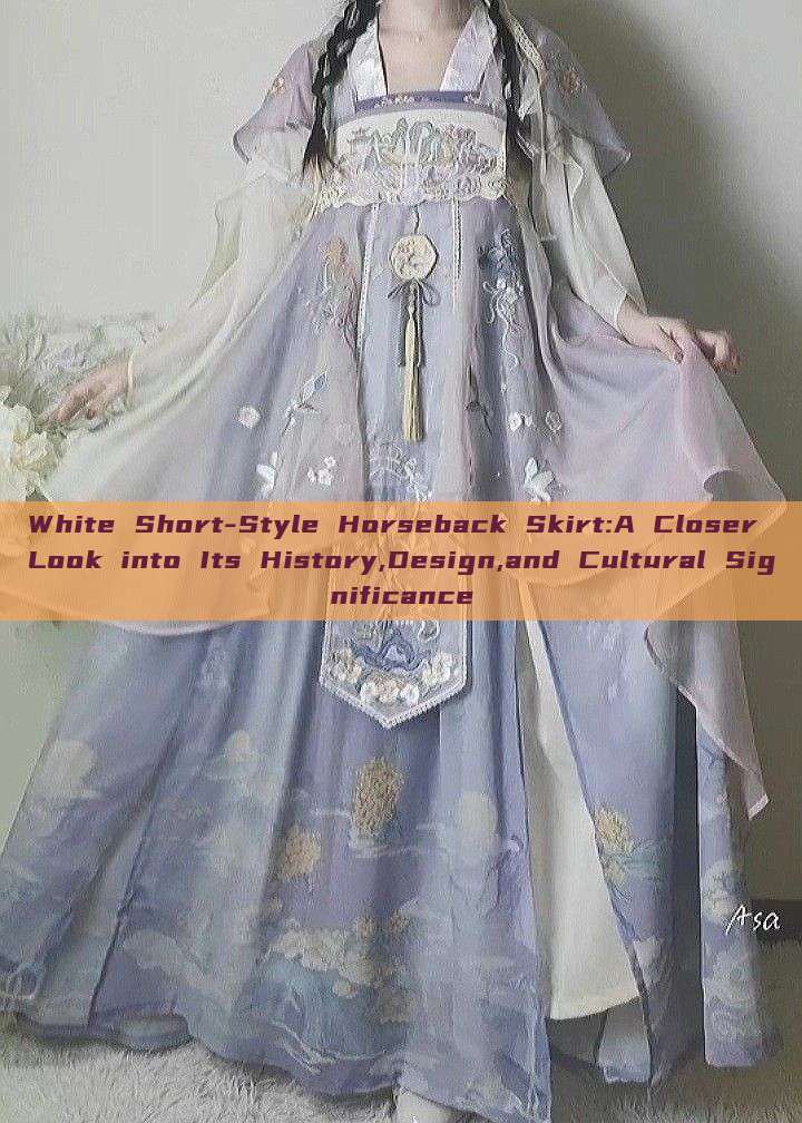 White Short-Style Horseback Skirt:A Closer Look into Its History,Design,and Cultural Significance White Short-Style Horseback Skirt:A Closer Look into Its History,Design,and Cultural Significance