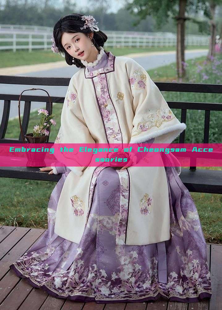 Embracing the Elegance of Cheongsam Accessories Embracing the Elegance of Cheongsam Accessories