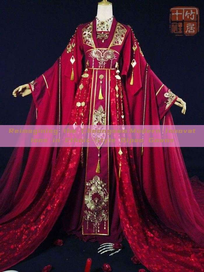 Reimagining the Cheongsam:Modern Innovations in Ethnic-Style Qipao Gowns Reimagining the Cheongsam:Modern Innovations in Ethnic-Style Qipao Gowns