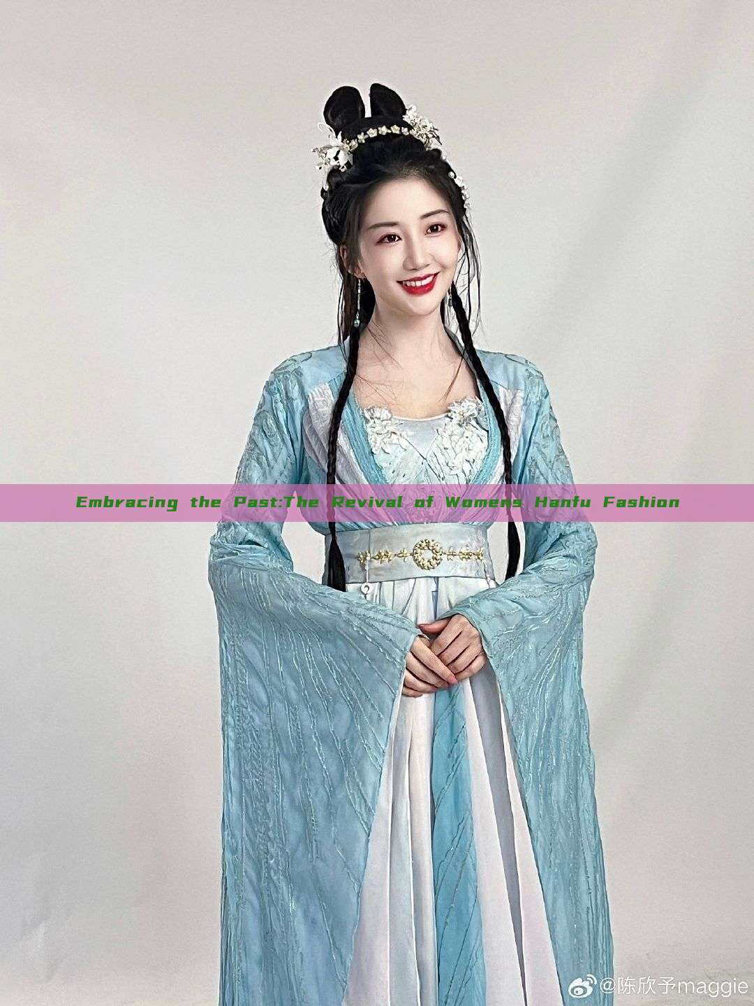 Embracing the Past:The Revival of Womens Hanfu Fashion Embracing the Past:The Revival of Womens Hanfu Fashion