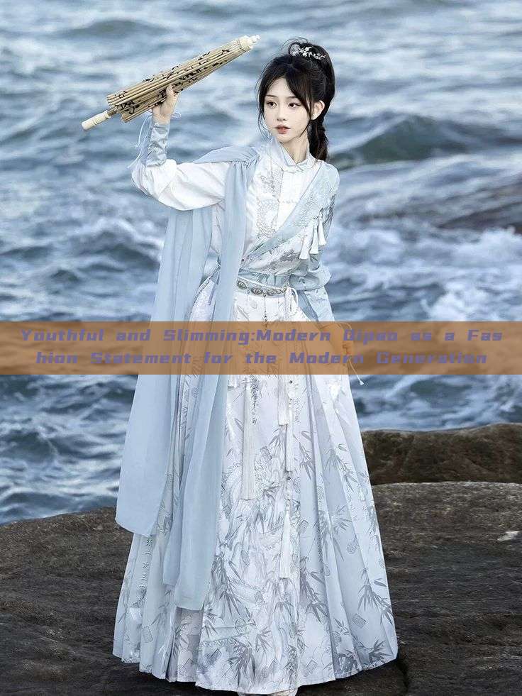 Youthful and Slimming:Modern Qipao as a Fashion Statement for the Modern Generation Youthful and Slimming:Modern Qipao as a Fashion Statement for the Modern Generation