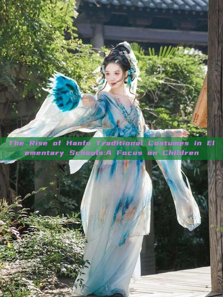 The Rise of Hanfu Traditional Costumes in Elementary Schools:A Focus on Children The Rise of Hanfu Traditional Costumes in Elementary Schools:A Focus on Children
