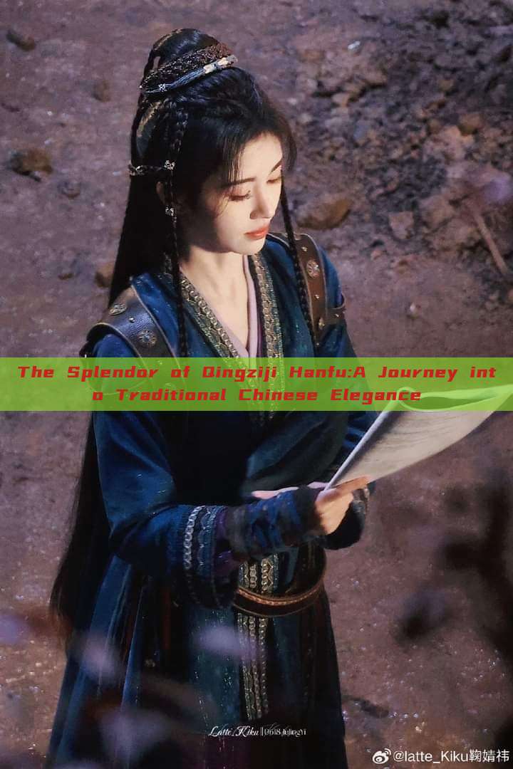 The Splendor of Qingziji Hanfu:A Journey into Traditional Chinese Elegance The Splendor of Qingziji Hanfu:A Journey into Traditional Chinese Elegance