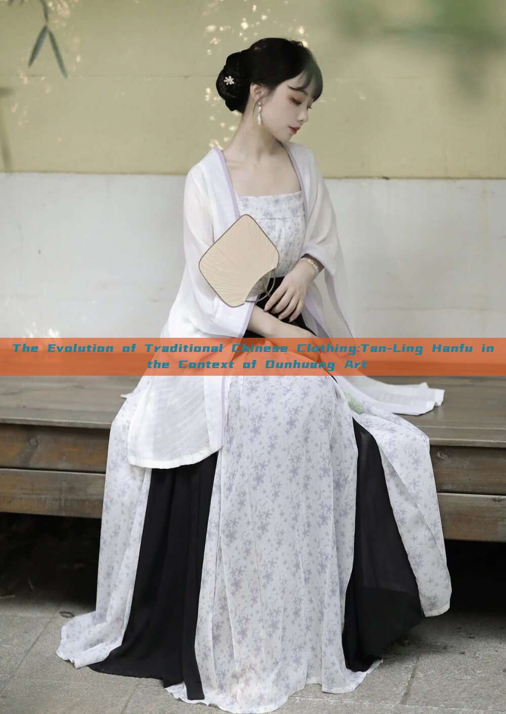 The Evolution of Traditional Chinese Clothing:Tan-Ling Hanfu in the Context of Dunhuang Art The Evolution of Traditional Chinese Clothing:Tan-Ling Hanfu in the Context of Dunhuang Art
