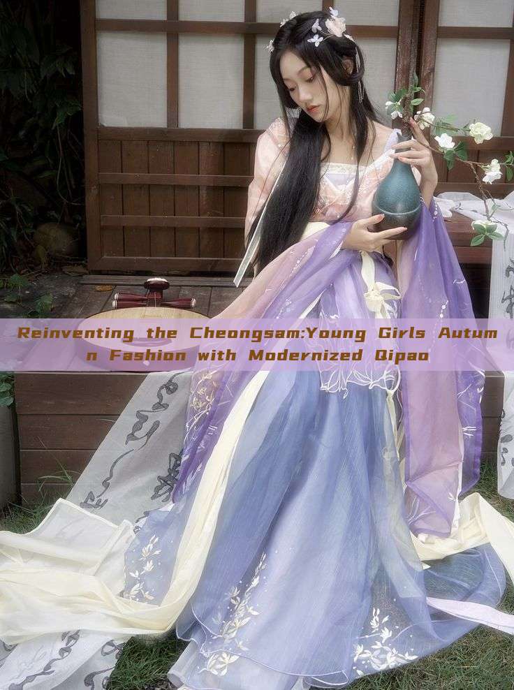 Reinventing the Cheongsam:Young Girls Autumn Fashion with Modernized Qipao Reinventing the Cheongsam:Young Girls Autumn Fashion with Modernized Qipao