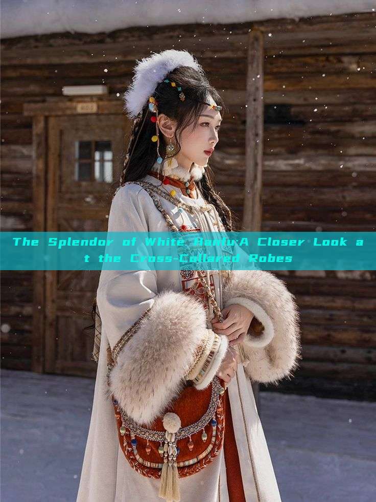 The Splendor of White Hanfu:A Closer Look at the Cross-Collared Robes The Splendor of White Hanfu:A Closer Look at the Cross-Collared Robes