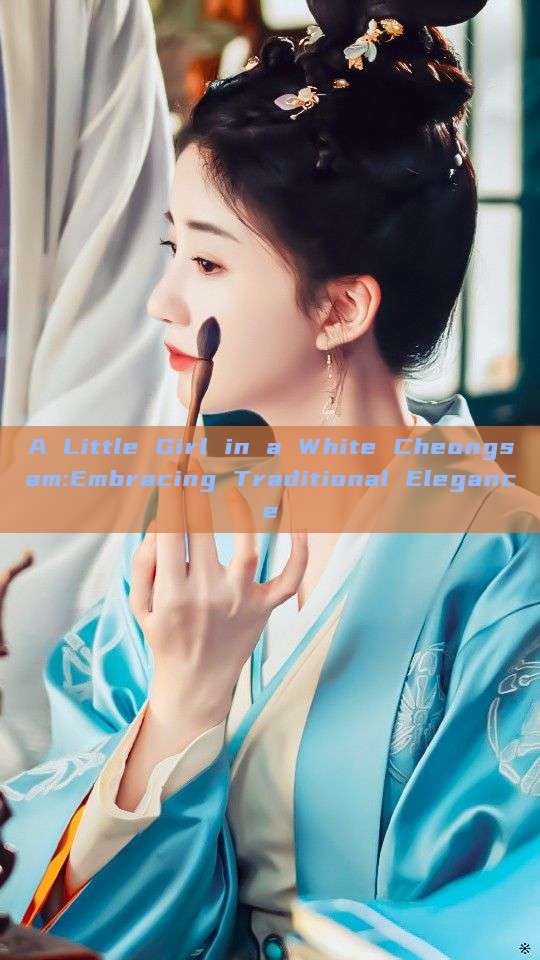 A Little Girl in a White Cheongsam:Embracing Traditional Elegance A Little Girl in a White Cheongsam:Embracing Traditional Elegance