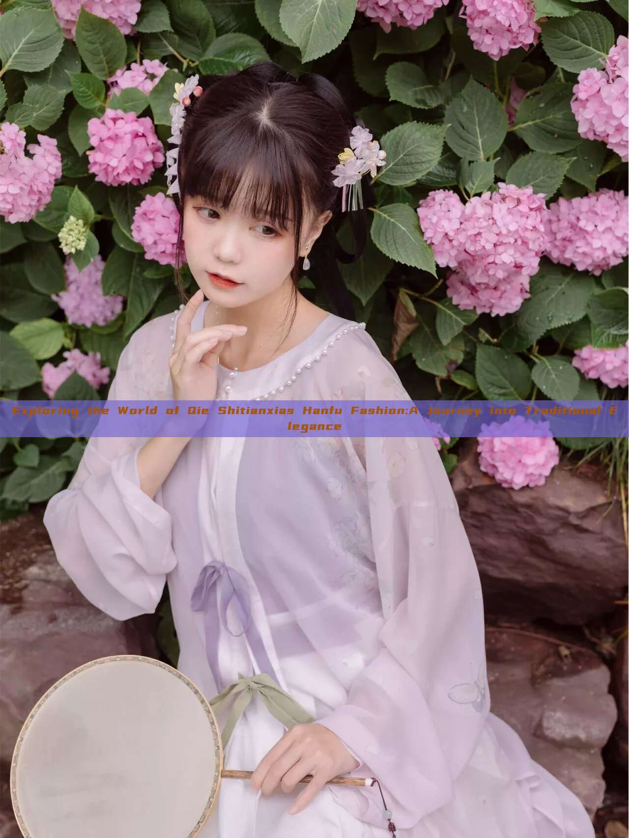 Exploring the World of Qie Shitianxias Hanfu Fashion:A Journey into Traditional Elegance Exploring the World of Qie Shitianxias Hanfu Fashion:A Journey into Traditional Elegance