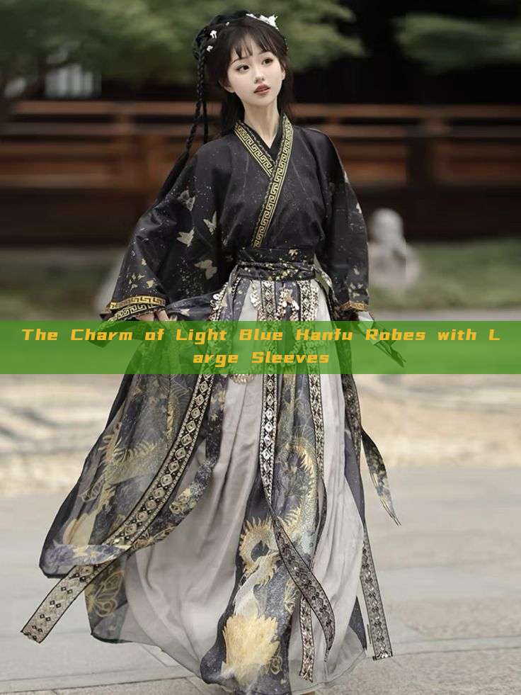 The Charm of Light Blue Hanfu Robes with Large Sleeves The Charm of Light Blue Hanfu Robes with Large Sleeves