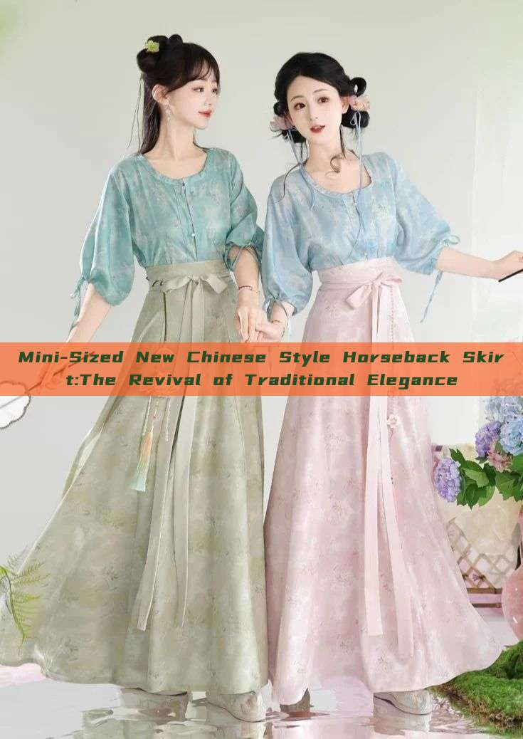 Mini-Sized New Chinese Style Horseback Skirt:The Revival of Traditional Elegance Mini-Sized New Chinese Style Horseback Skirt:The Revival of Traditional Elegance