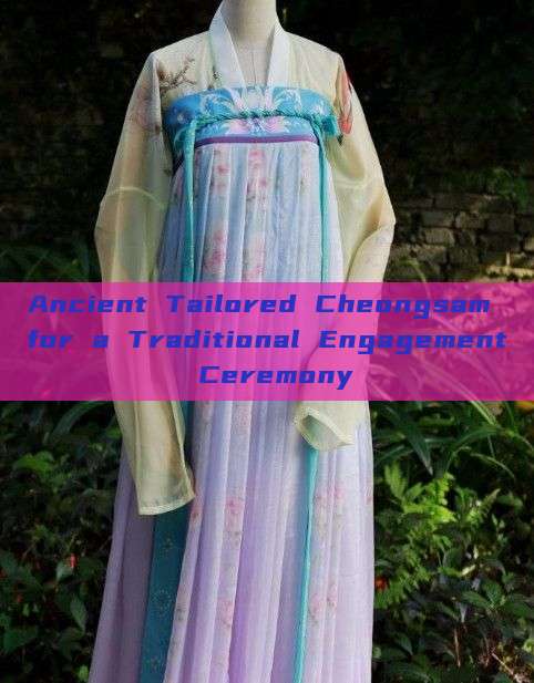 Ancient Tailored Cheongsam for a Traditional Engagement Ceremony Ancient Tailored Cheongsam for a Traditional Engagement Ceremony