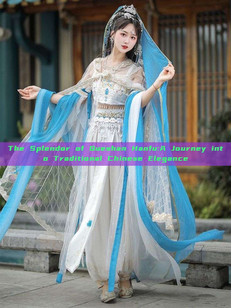 The Splendor of Queshan Hanfu:A Journey into Traditional Chinese Elegance The Splendor of Queshan Hanfu:A Journey into Traditional Chinese Elegance
