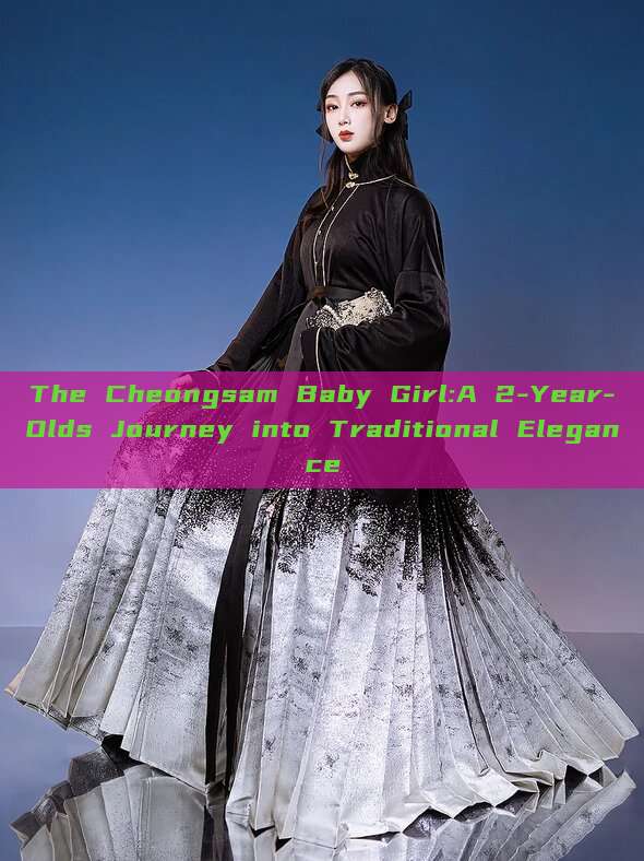 The Cheongsam Baby Girl:A 2-Year-Olds Journey into Traditional Elegance The Cheongsam Baby Girl:A 2-Year-Olds Journey into Traditional Elegance