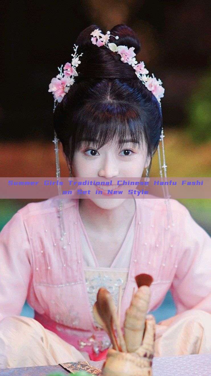 Summer Girls Traditional Chinese Hanfu Fashion Set in New Style Summer Girls Traditional Chinese Hanfu Fashion Set in New Style