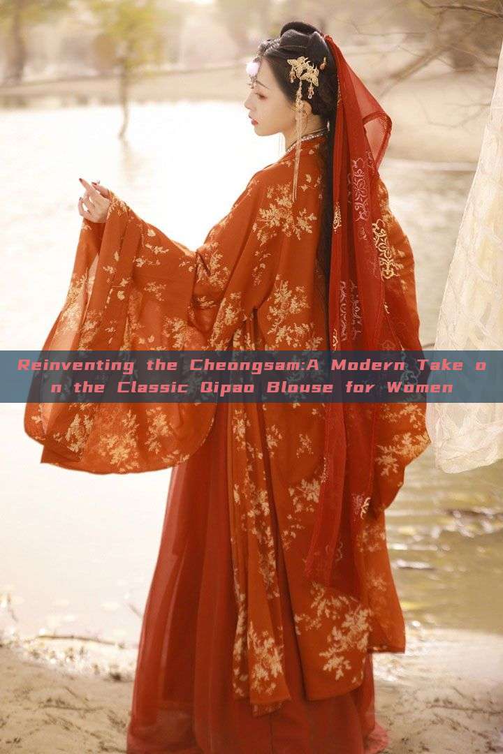 Reinventing the Cheongsam:A Modern Take on the Classic Qipao Blouse for Women Reinventing the Cheongsam:A Modern Take on the Classic Qipao Blouse for Women