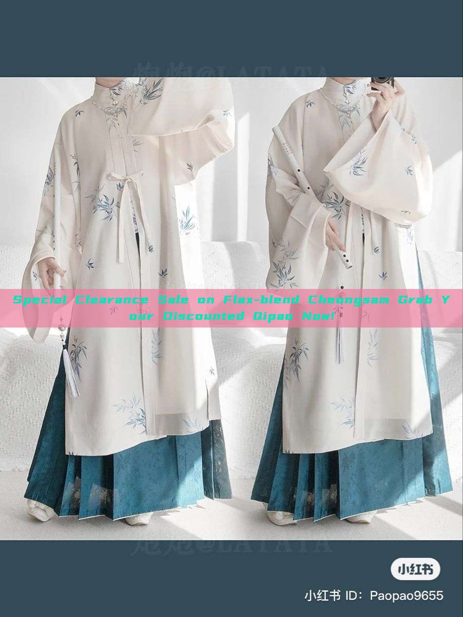 Special Clearance Sale on Flax-blend Cheongsam Grab Your Discounted Qipao Now! Special Clearance Sale on Flax-blend Cheongsam Grab Your Discounted Qipao Now!