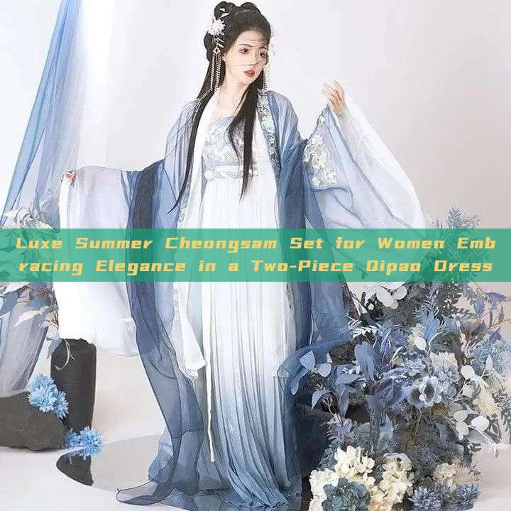 Luxe Summer Cheongsam Set for Women Embracing Elegance in a Two-Piece Qipao Dress Luxe Summer Cheongsam Set for Women Embracing Elegance in a Two-Piece Qipao Dress
