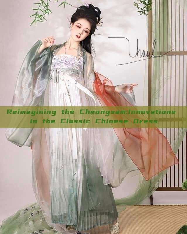 Reimagining the Cheongsam:Innovations in the Classic Chinese Dress Reimagining the Cheongsam:Innovations in the Classic Chinese Dress