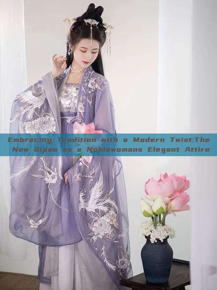 Embracing Tradition with a Modern Twist:The New Qipao as a Noblewomans Elegant Attire Embracing Tradition with a Modern Twist:The New Qipao as a Noblewomans Elegant Attire