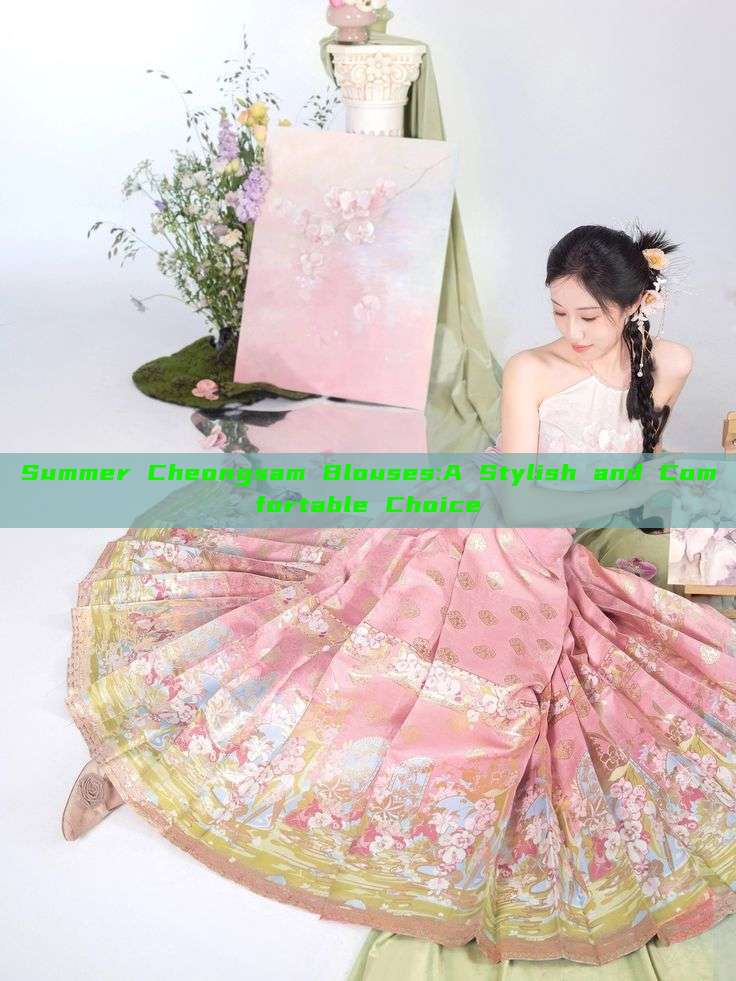 Summer Cheongsam Blouses:A Stylish and Comfortable Choice Summer Cheongsam Blouses:A Stylish and Comfortable Choice