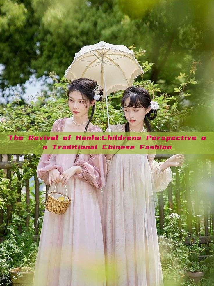 The Revival of Hanfu:Childrens Perspective on Traditional Chinese Fashion