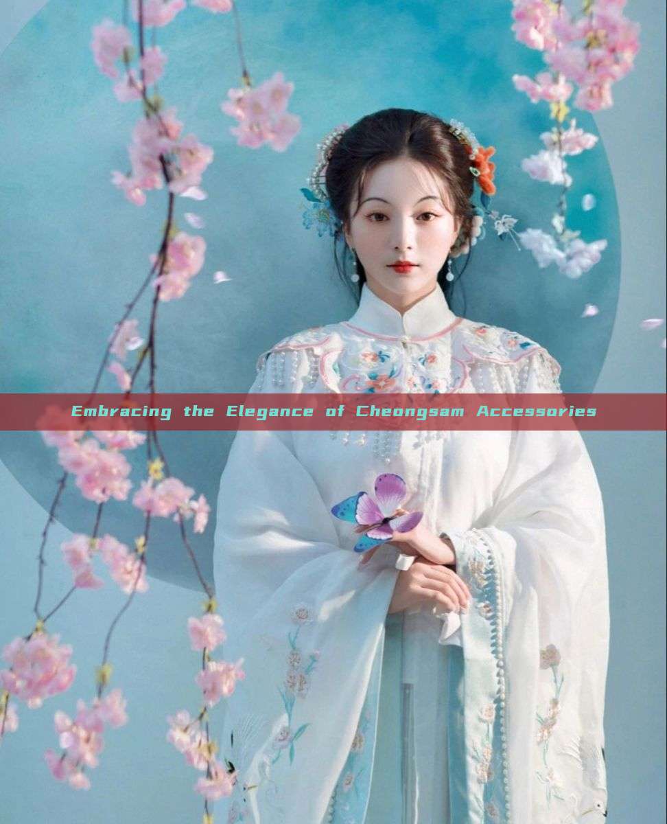 Embracing the Elegance of Cheongsam Accessories Embracing the Elegance of Cheongsam Accessories
