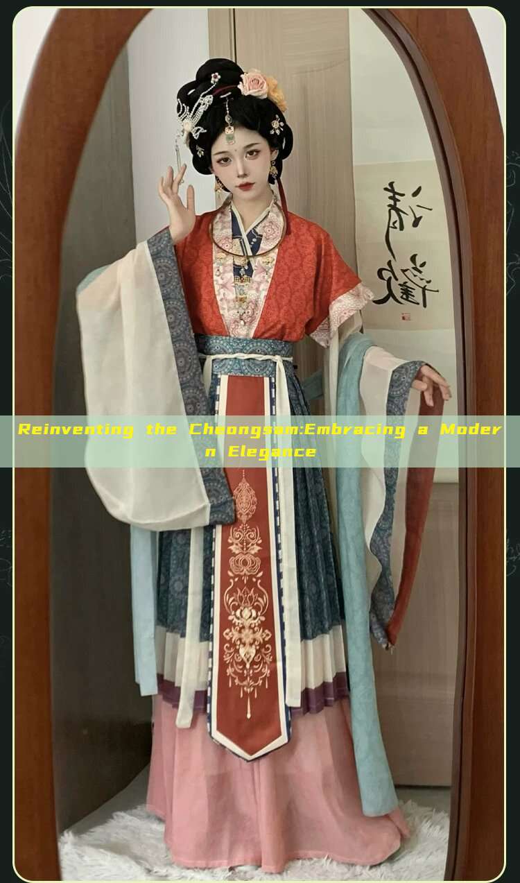 Reinventing the Cheongsam:Embracing a Modern Elegance Reinventing the Cheongsam:Embracing a Modern Elegance