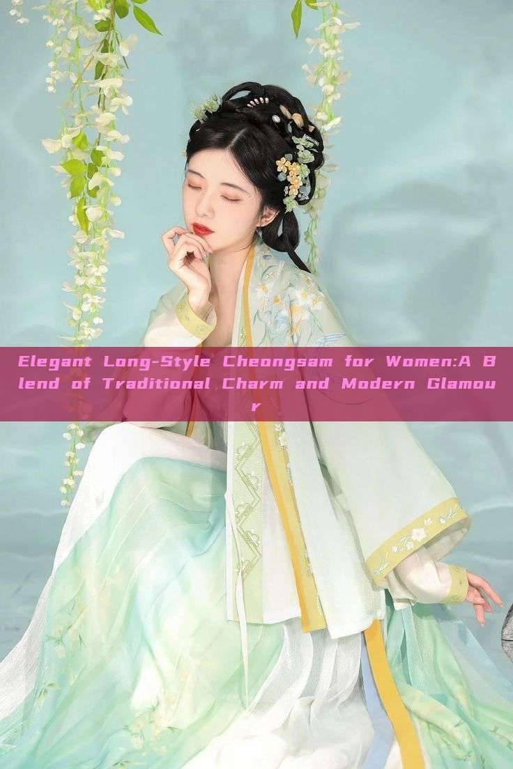 Elegant Long-Style Cheongsam for Women:A Blend of Traditional Charm and Modern Glamour Elegant Long-Style Cheongsam for Women:A Blend of Traditional Charm and Modern Glamour