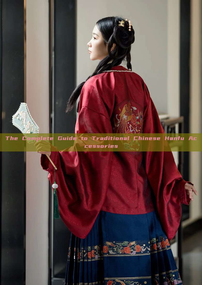 The Complete Guide to Traditional Chinese Hanfu Accessories The Complete Guide to Traditional Chinese Hanfu Accessories