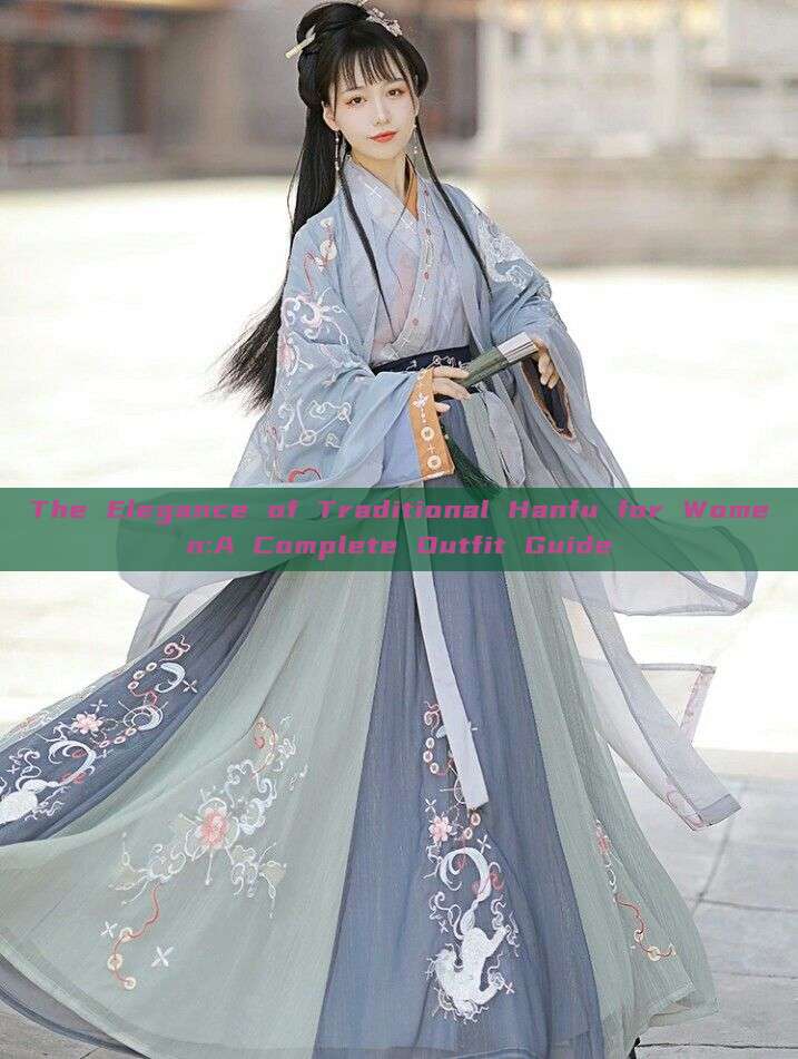 The Elegance of Traditional Hanfu for Women:A Complete Outfit Guide The Elegance of Traditional Hanfu for Women:A Complete Outfit Guide