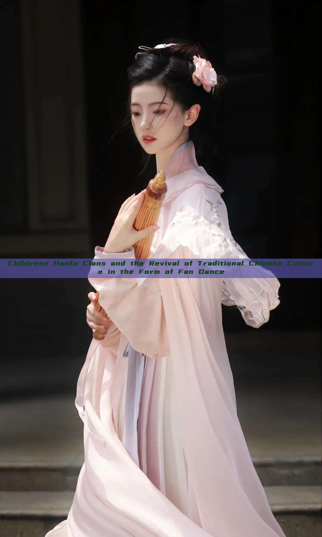 Childrens Hanfu Clans and the Revival of Traditional Chinese Culture in the Form of Fan Dance Childrens Hanfu Clans and the Revival of Traditional Chinese Culture in the Form of Fan Dance