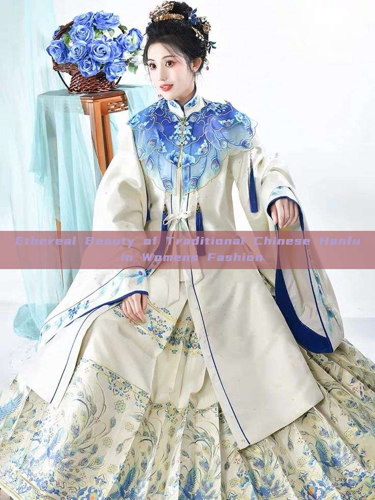 Ethereal Beauty of Traditional Chinese Hanfu in Womens Fashion Ethereal Beauty of Traditional Chinese Hanfu in Womens Fashion