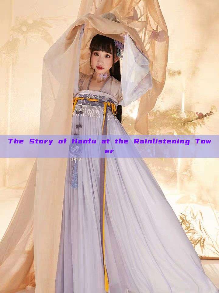 The Story of Hanfu at the Rainlistening Tower