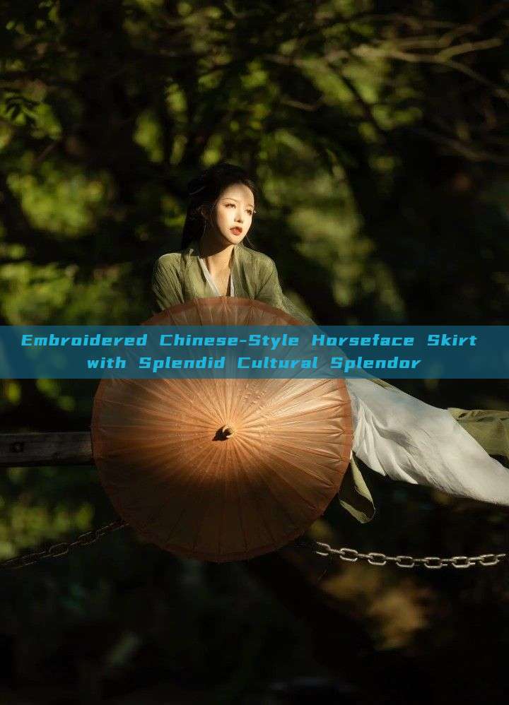 Embroidered Chinese-Style Horseface Skirt with Splendid Cultural Splendor Embroidered Chinese-Style Horseface Skirt with Splendid Cultural Splendor