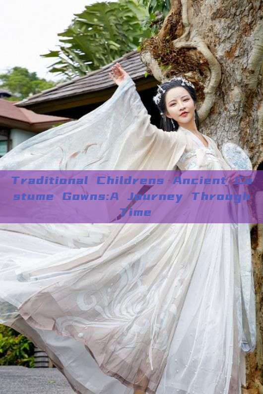 Traditional Childrens Ancient Costume Gowns:A Journey Through Time Traditional Childrens Ancient Costume Gowns:A Journey Through Time