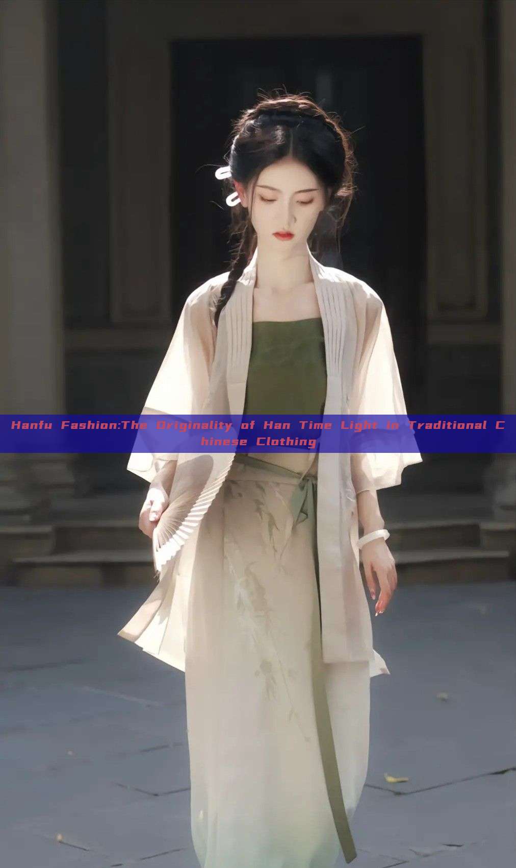 Hanfu Fashion:The Originality of Han Time Light in Traditional Chinese Clothing Hanfu Fashion:The Originality of Han Time Light in Traditional Chinese Clothing