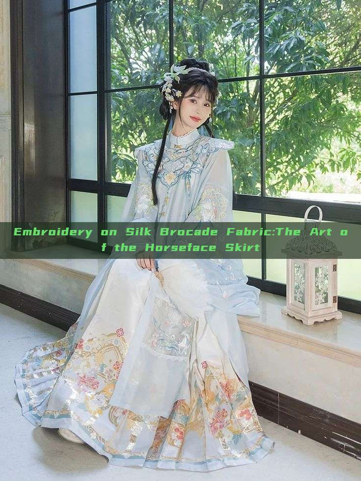 Embroidery on Silk Brocade Fabric:The Art of the Horseface Skirt
