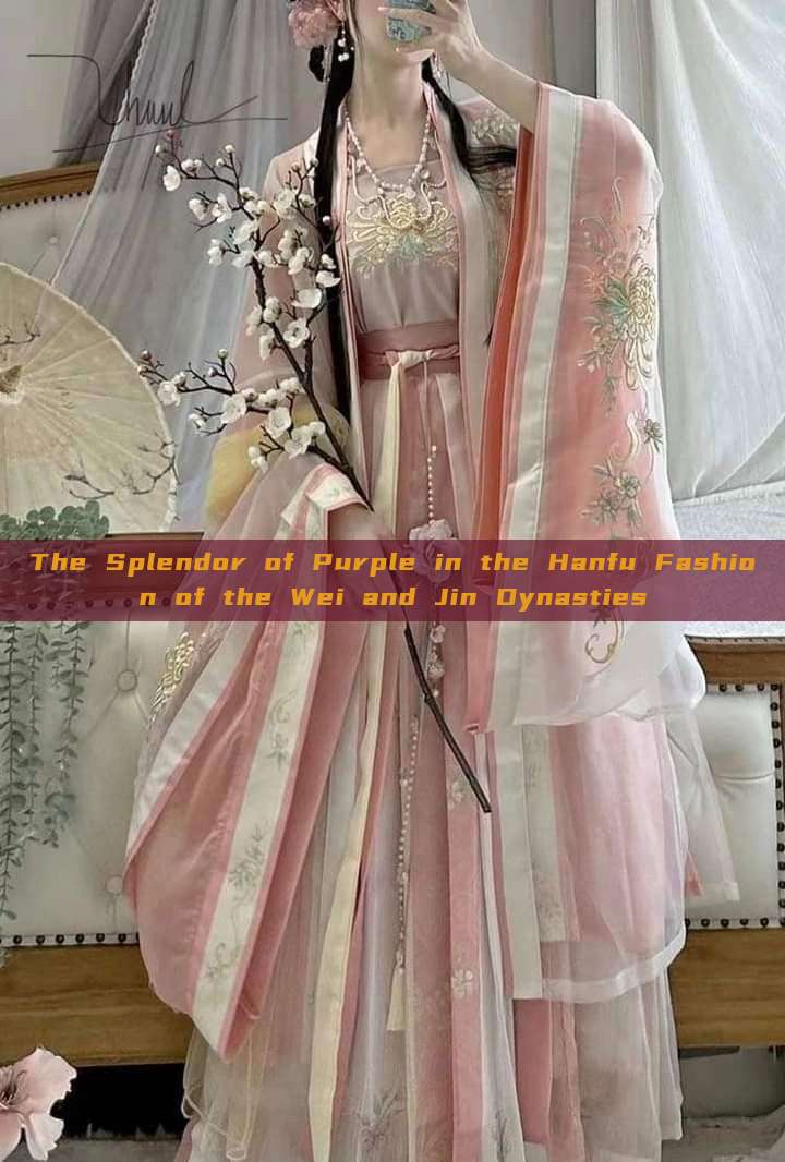 The Splendor of Purple in the Hanfu Fashion of the Wei and Jin Dynasties The Splendor of Purple in the Hanfu Fashion of the Wei and Jin Dynasties