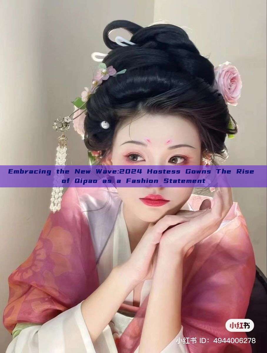 Embracing the New Wave:2024 Hostess Gowns The Rise of Qipao as a Fashion Statement Embracing the New Wave:2024 Hostess Gowns The Rise of Qipao as a Fashion Statement