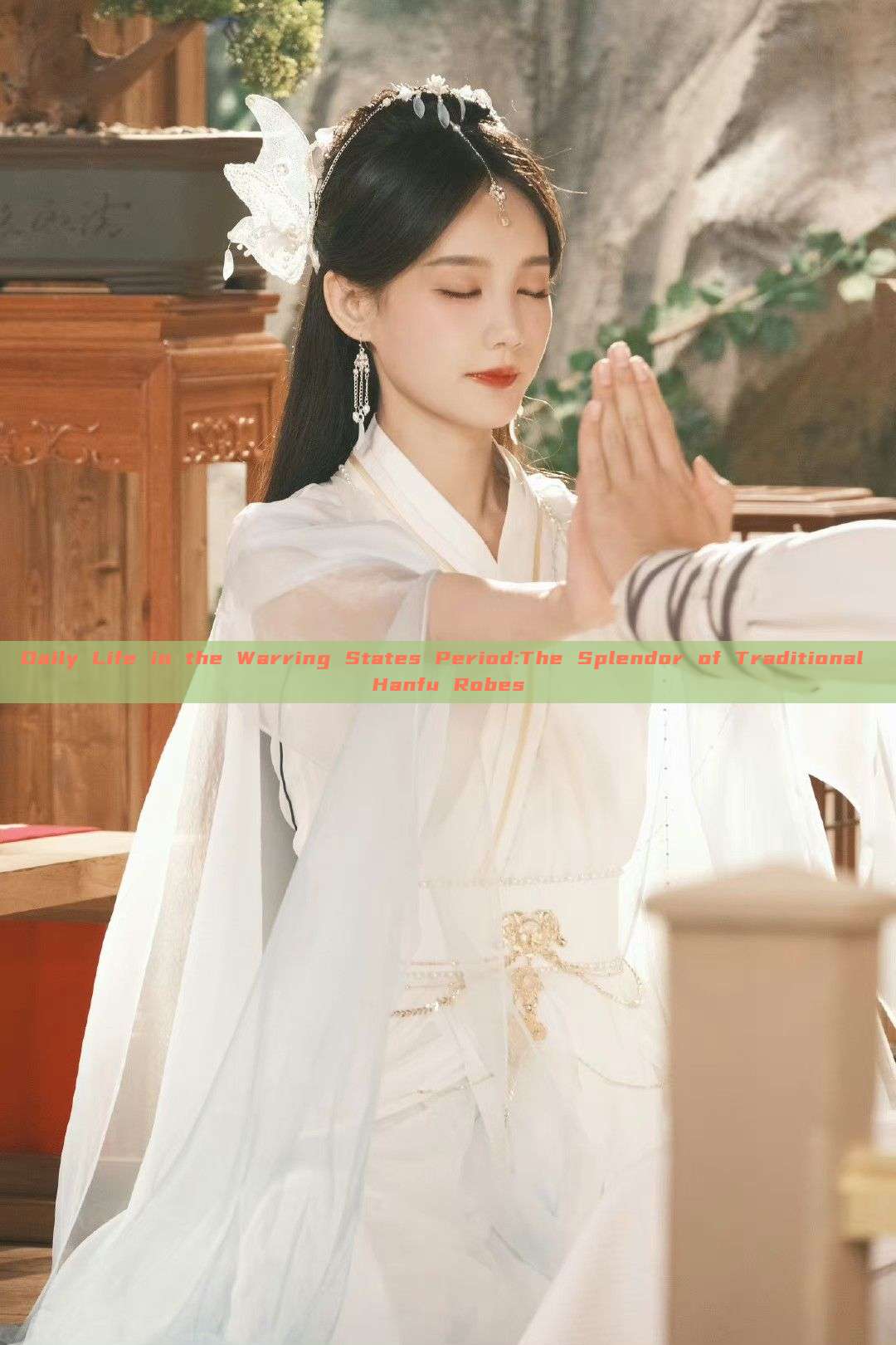 Daily Life in the Warring States Period:The Splendor of Traditional Hanfu Robes Daily Life in the Warring States Period:The Splendor of Traditional Hanfu Robes