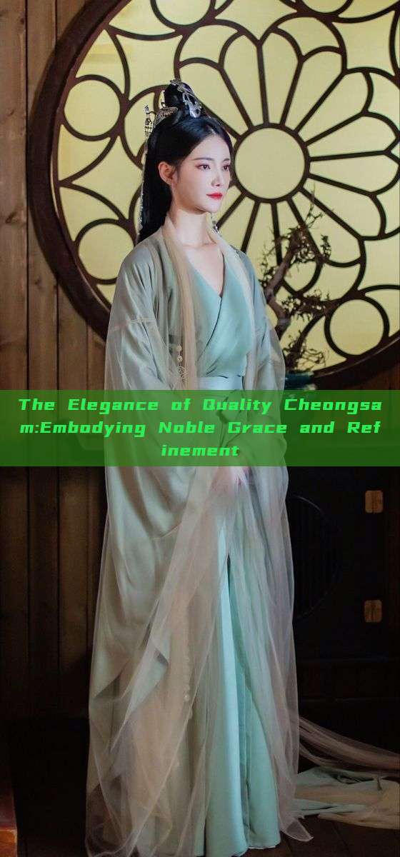 The Elegance of Quality Cheongsam:Embodying Noble Grace and Refinement The Elegance of Quality Cheongsam:Embodying Noble Grace and Refinement
