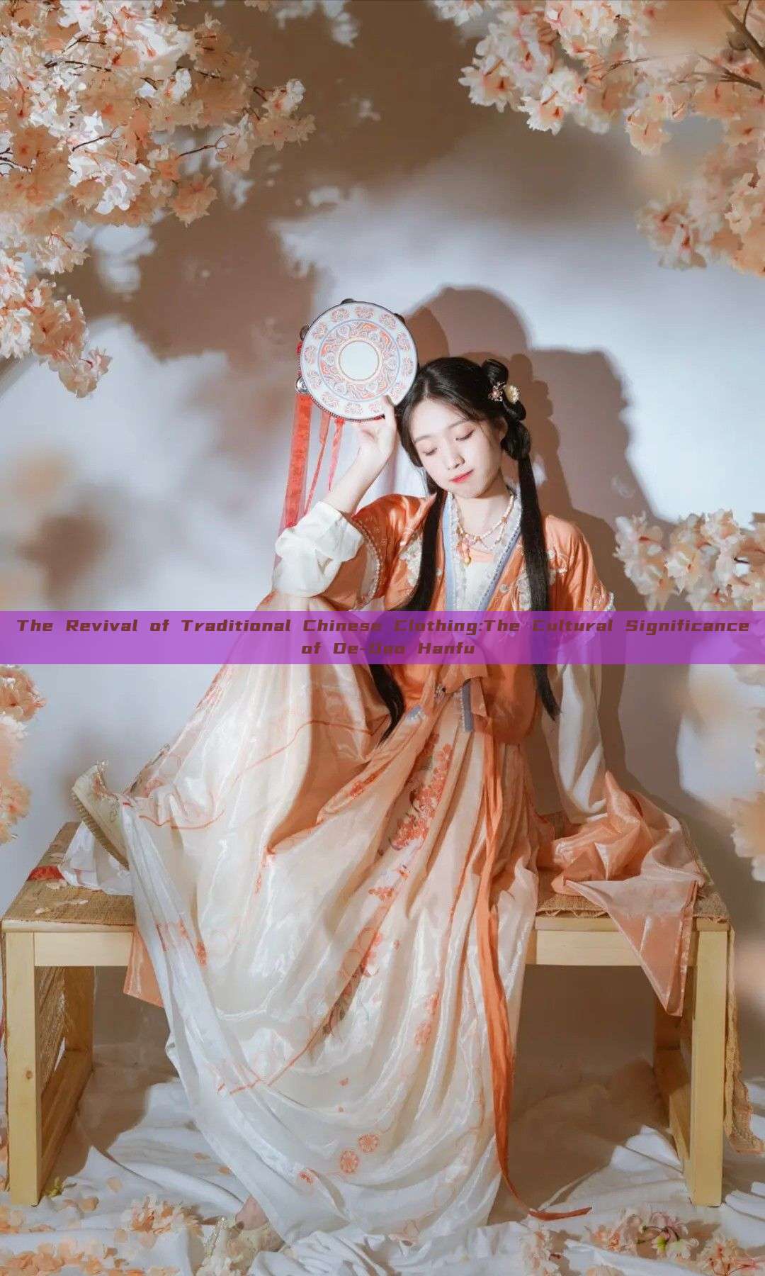 The Revival of Traditional Chinese Clothing:The Cultural Significance of De-Dao Hanfu The Revival of Traditional Chinese Clothing:The Cultural Significance of De-Dao Hanfu