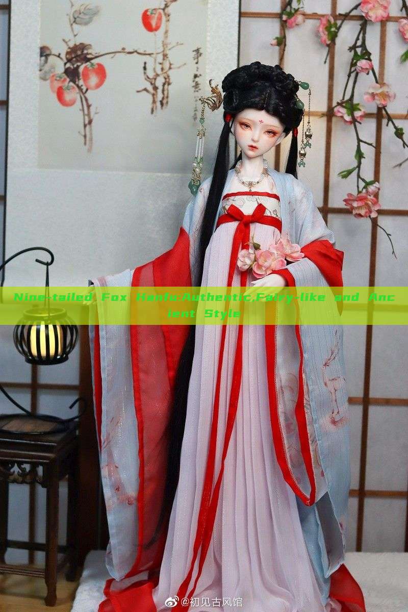 Nine-tailed Fox Hanfu:Authentic,Fairy-like and Ancient Style