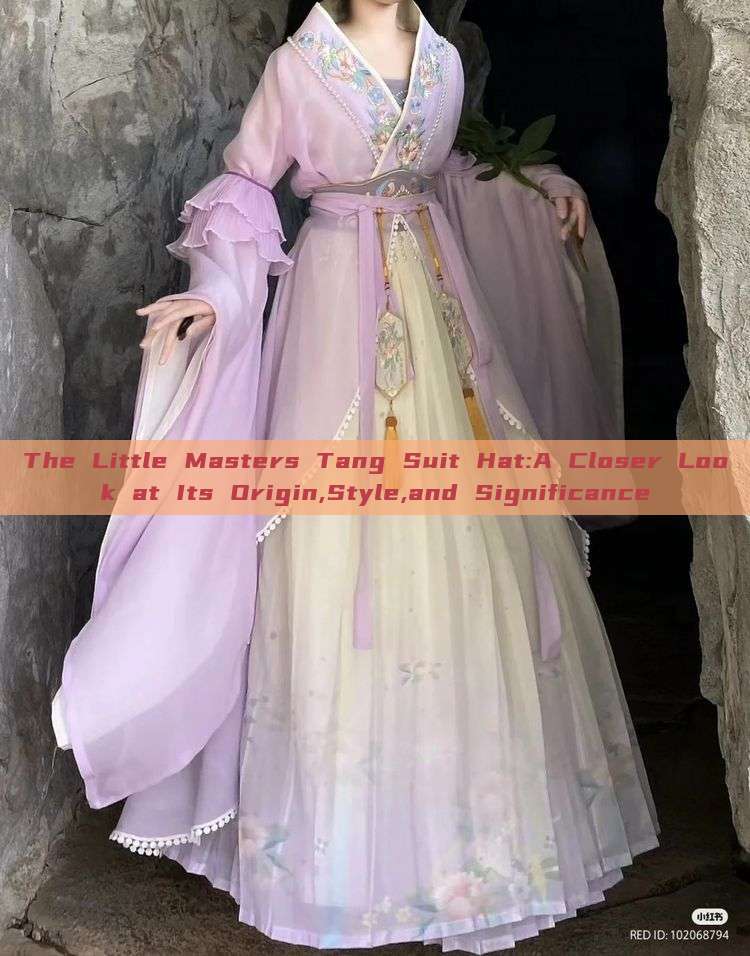 The Little Masters Tang Suit Hat:A Closer Look at Its Origin,Style,and Significance The Little Masters Tang Suit Hat:A Closer Look at Its Origin,Style,and Significance