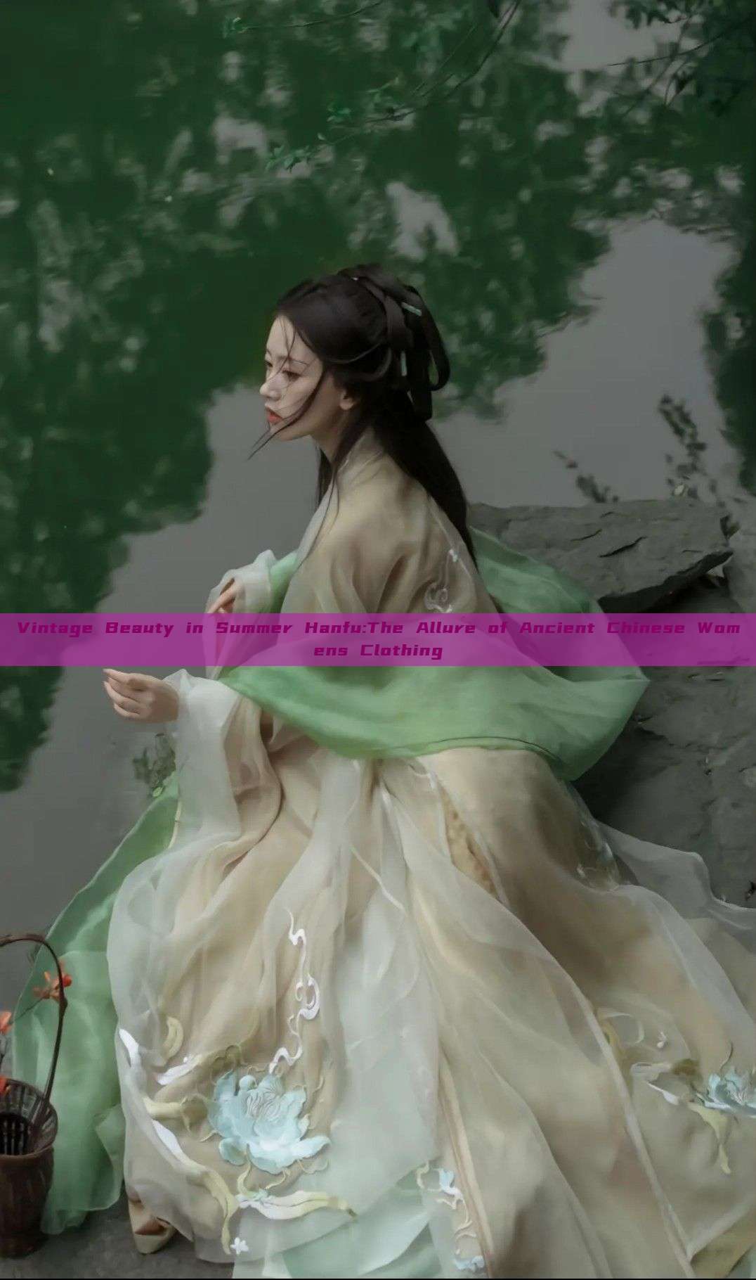 Vintage Beauty in Summer Hanfu:The Allure of Ancient Chinese Womens Clothing Vintage Beauty in Summer Hanfu:The Allure of Ancient Chinese Womens Clothing