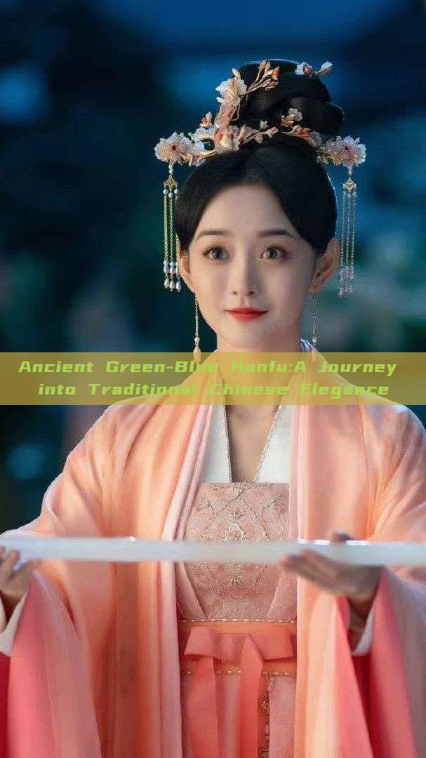 Ancient Green-Blue Hanfu:A Journey into Traditional Chinese Elegance Ancient Green-Blue Hanfu:A Journey into Traditional Chinese Elegance