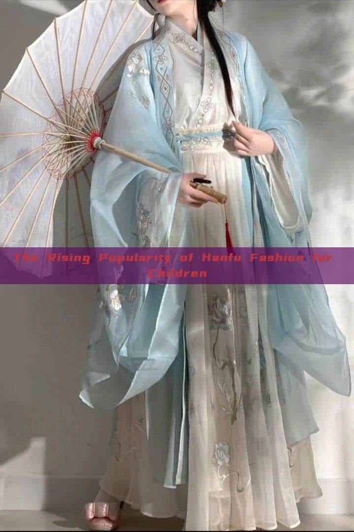 The Rising Popularity of Hanfu Fashion for Children The Rising Popularity of Hanfu Fashion for Children