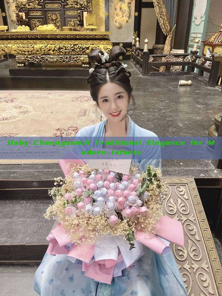 Baby Cheongsam:A Traditional Elegance for Modern Infants Baby Cheongsam:A Traditional Elegance for Modern Infants