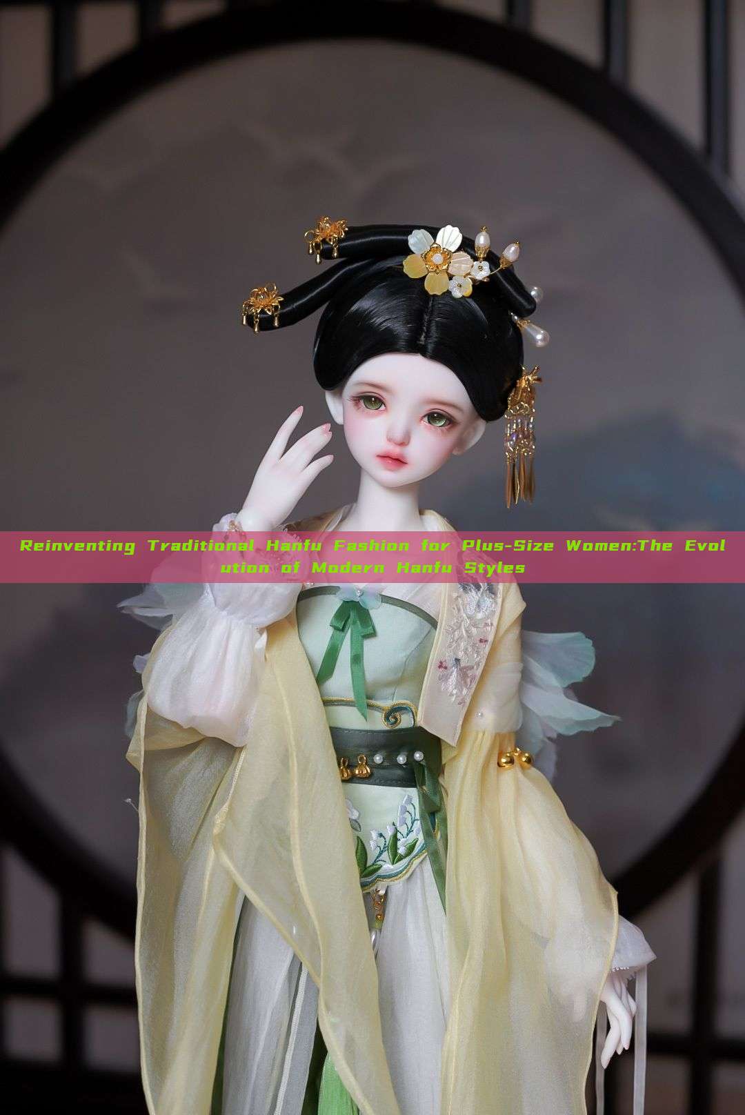 Reinventing Traditional Hanfu Fashion for Plus-Size Women:The Evolution of Modern Hanfu Styles Reinventing Traditional Hanfu Fashion for Plus-Size Women:The Evolution of Modern Hanfu Styles