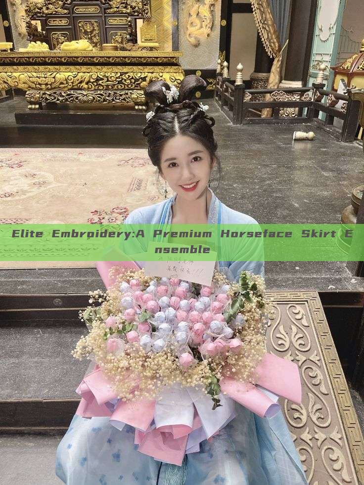 Elite Embroidery:A Premium Horseface Skirt Ensemble Elite Embroidery:A Premium Horseface Skirt Ensemble